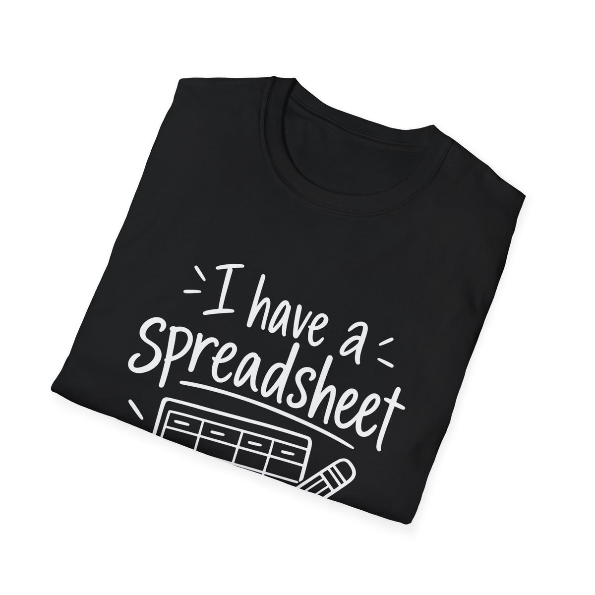 Accountant Gift | I Have a Spreadsheet For That | Graphic Tee