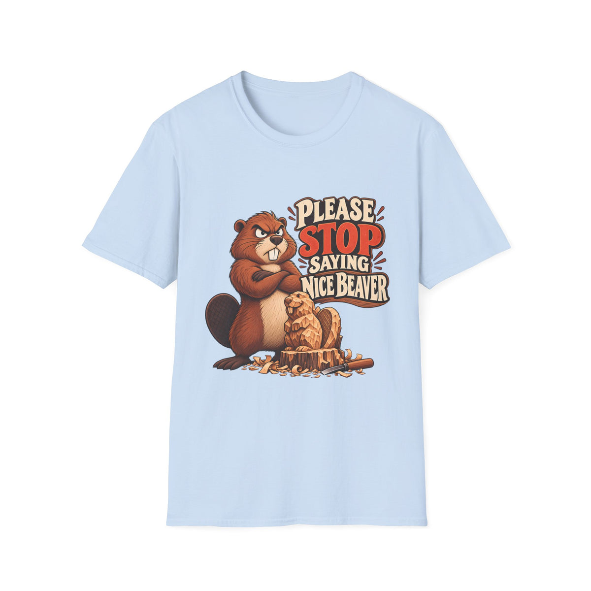 Please Stop Saying Nice Beaver | Funny Beaver Humour T-Shirt