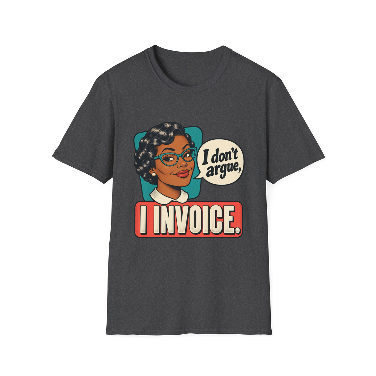 I Invoice | Funny Retro Accountant Tee ('I don't argue, I invoice')