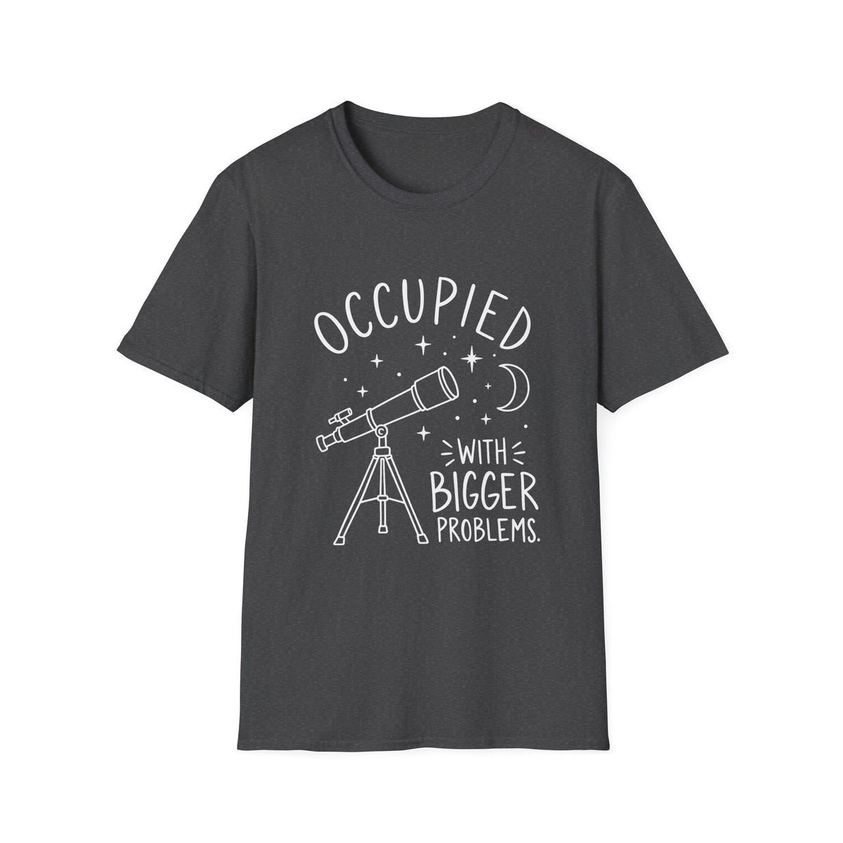 Astronomy Gift | Occupied With Bigger Problems | Graphic Tee