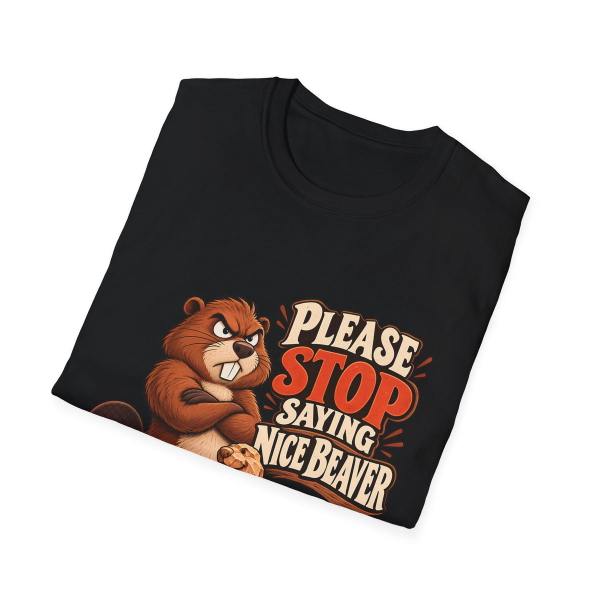 Please Stop Saying Nice Beaver | Funny Beaver Humour T-Shirt