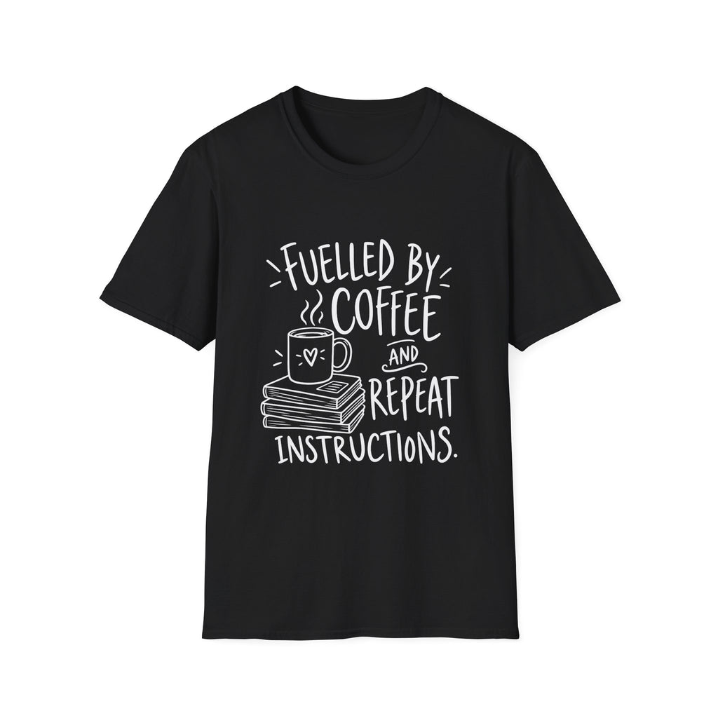 Teacher Gift | Fuelled by Coffee and Repeat Instructions | Graphic Tee