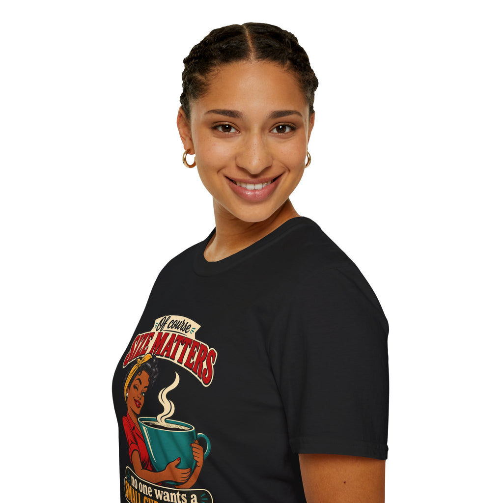 Size Matters | No One Wants a Small Cup of Coffee | Tee