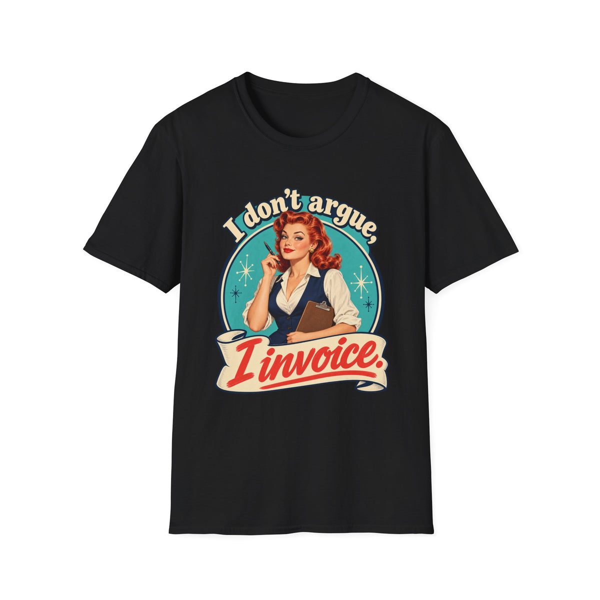 I Don't Argue I Invoice | Retro Vintage Office Humour Tee