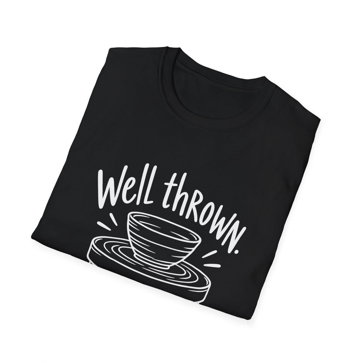 Pottery Lover Gift | Well Thrown, Slightly Unhinged | Graphic Tee