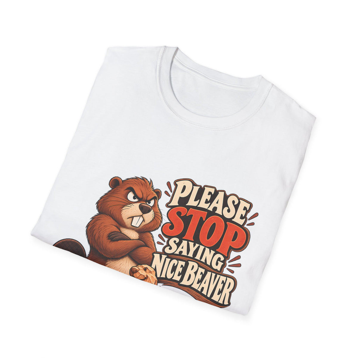 Please Stop Saying Nice Beaver | Funny Beaver Humour T-Shirt