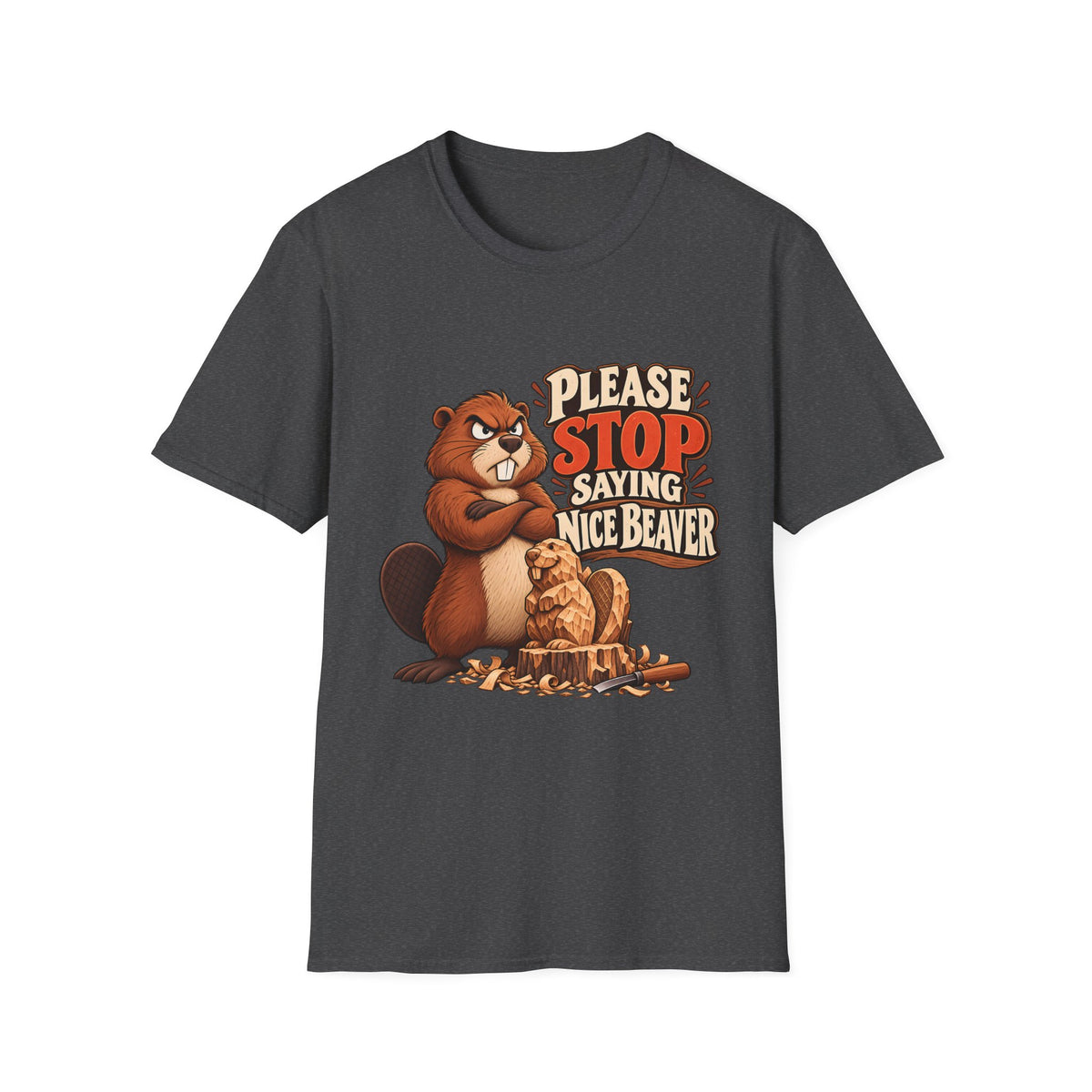 Please Stop Saying Nice Beaver | Funny Beaver Humour T-Shirt