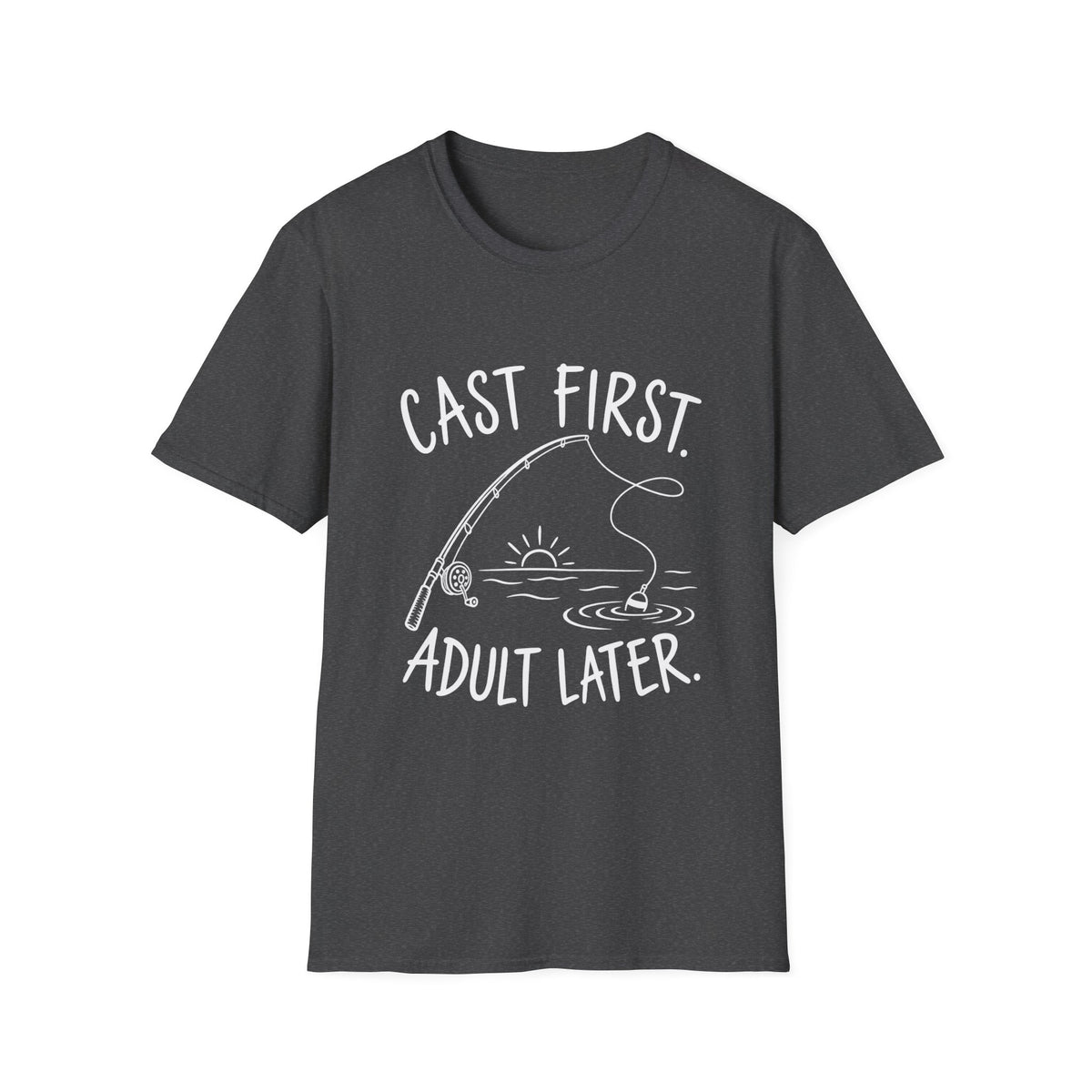 Fishing Gift | Cast First, Adult Later | Graphic Tee