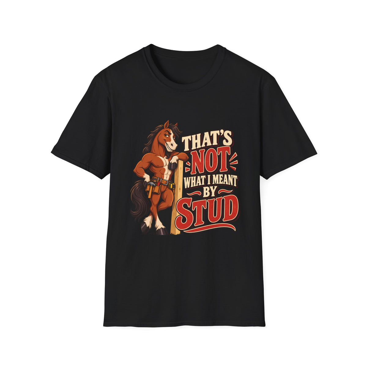 The Wrong Kind of Stud | Funny Horse Graphic T-Shirt