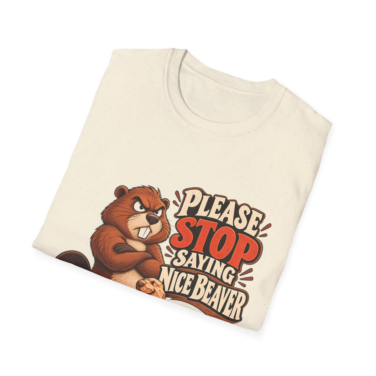 Please Stop Saying Nice Beaver | Funny Beaver Humour T-Shirt