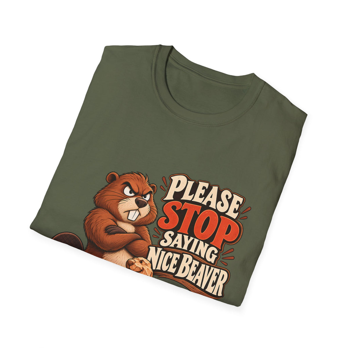 Please Stop Saying Nice Beaver | Funny Beaver Humour T-Shirt