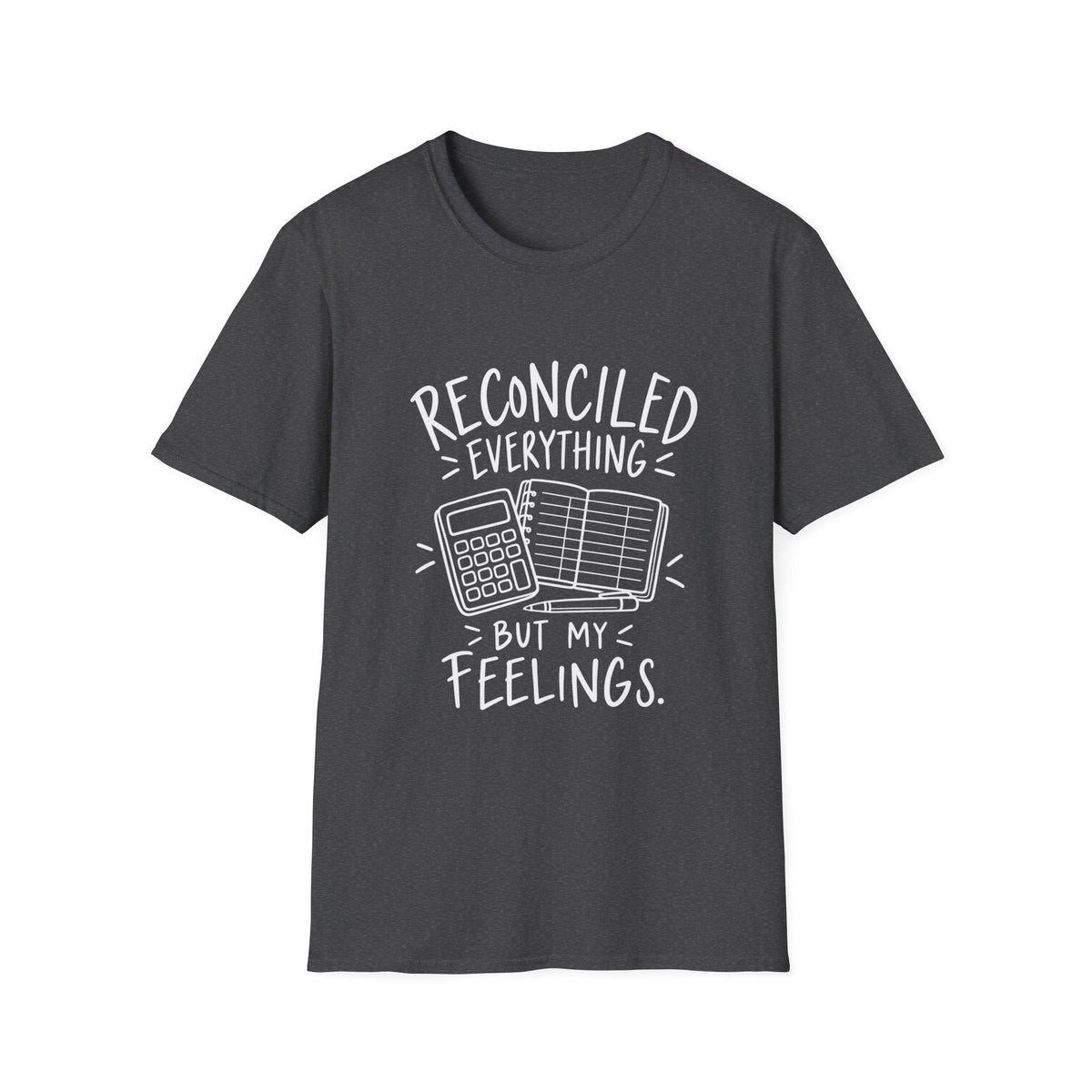 Accountant Gift | Reconciled Everything But My Feelings | Graphic Tee