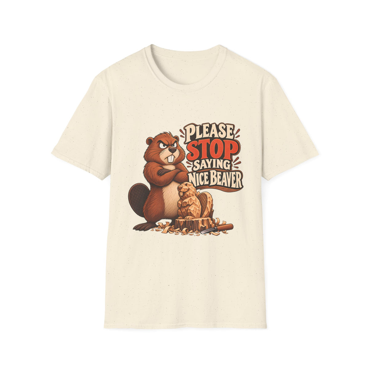 Please Stop Saying Nice Beaver | Funny Beaver Humour T-Shirt