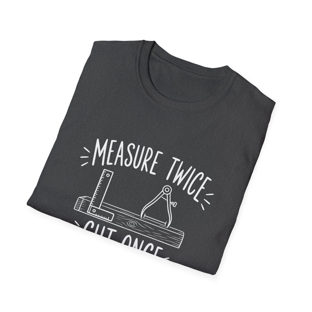 Woodworker Gift | Carpenter Gift |  Measure Twice Cut Once Cry Once | Graphic Tee