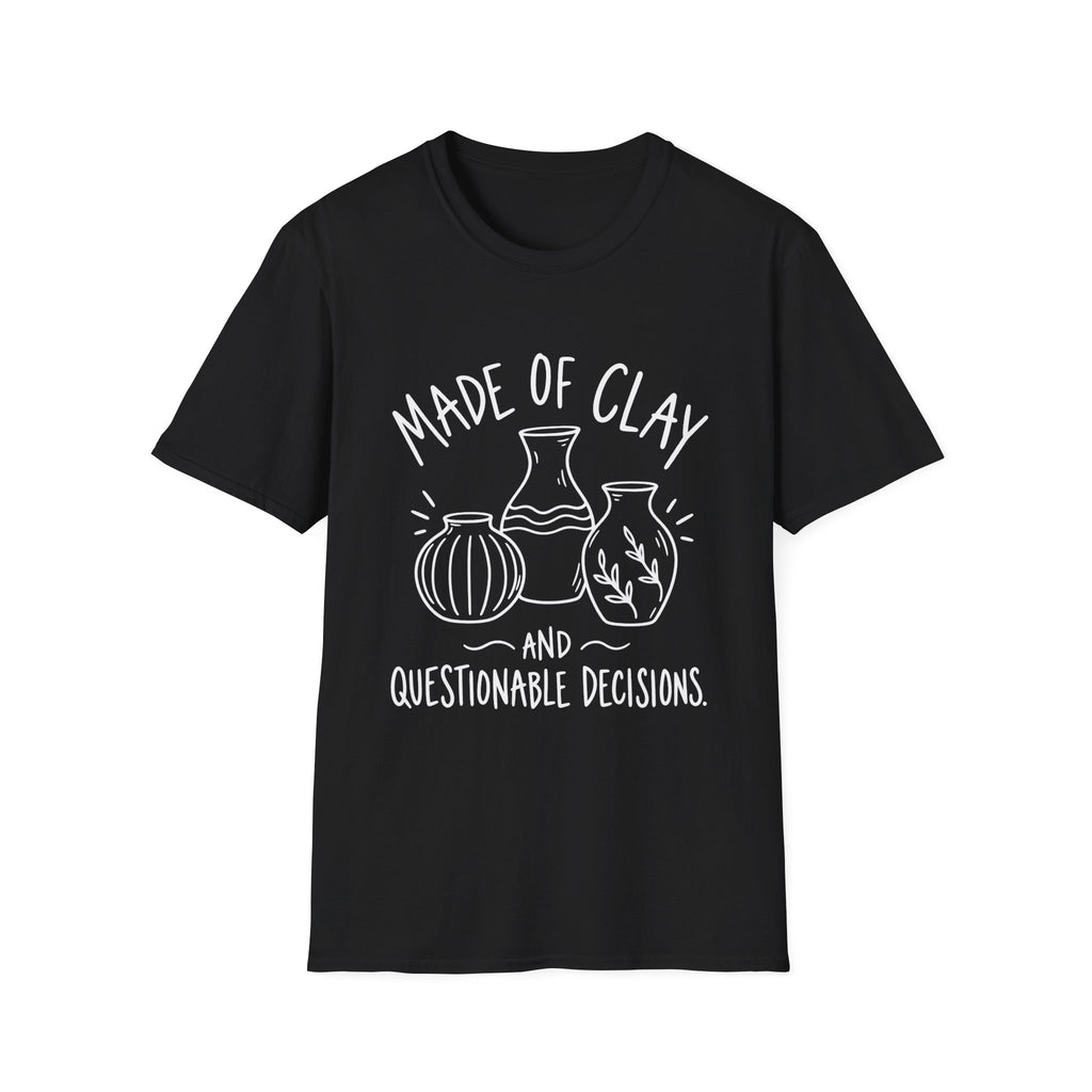 Pottery Lover Gift | Made of Clay and Questionable Decisions | Graphic Tee