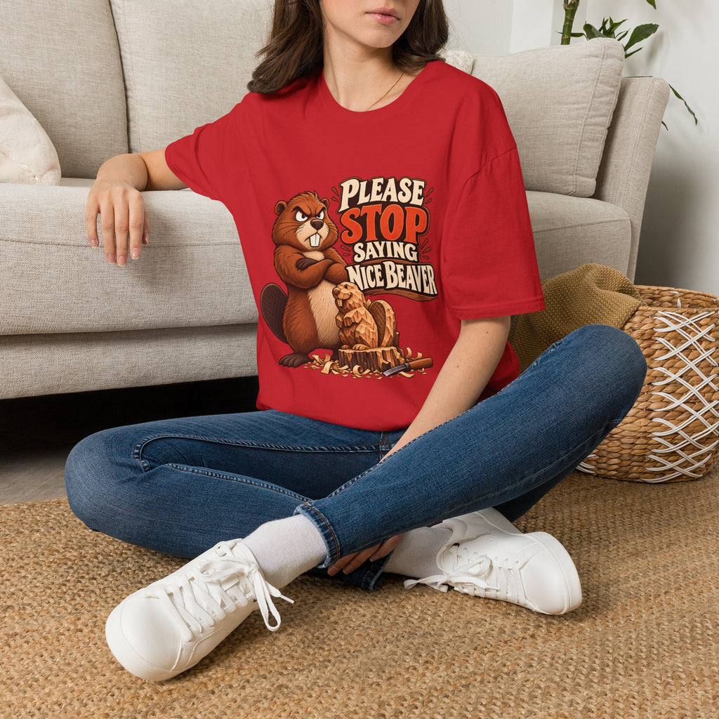 Please Stop Saying Nice Beaver | Funny Beaver Humour T-Shirt