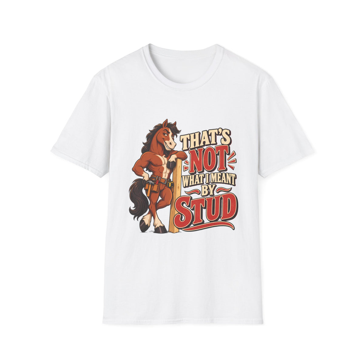 The Wrong Kind of Stud | Funny Horse Graphic T-Shirt