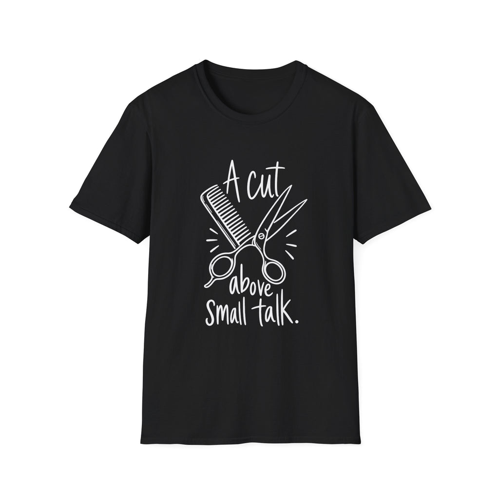 Hairdresser Gift | A Cut Above Small Talk | Graphic Tee