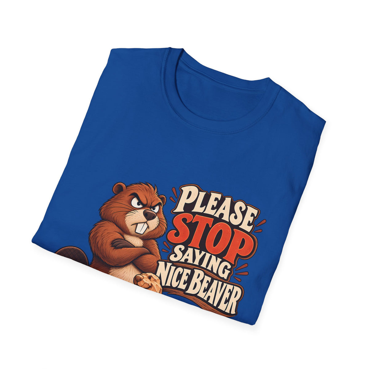 Please Stop Saying Nice Beaver | Funny Beaver Humour T-Shirt