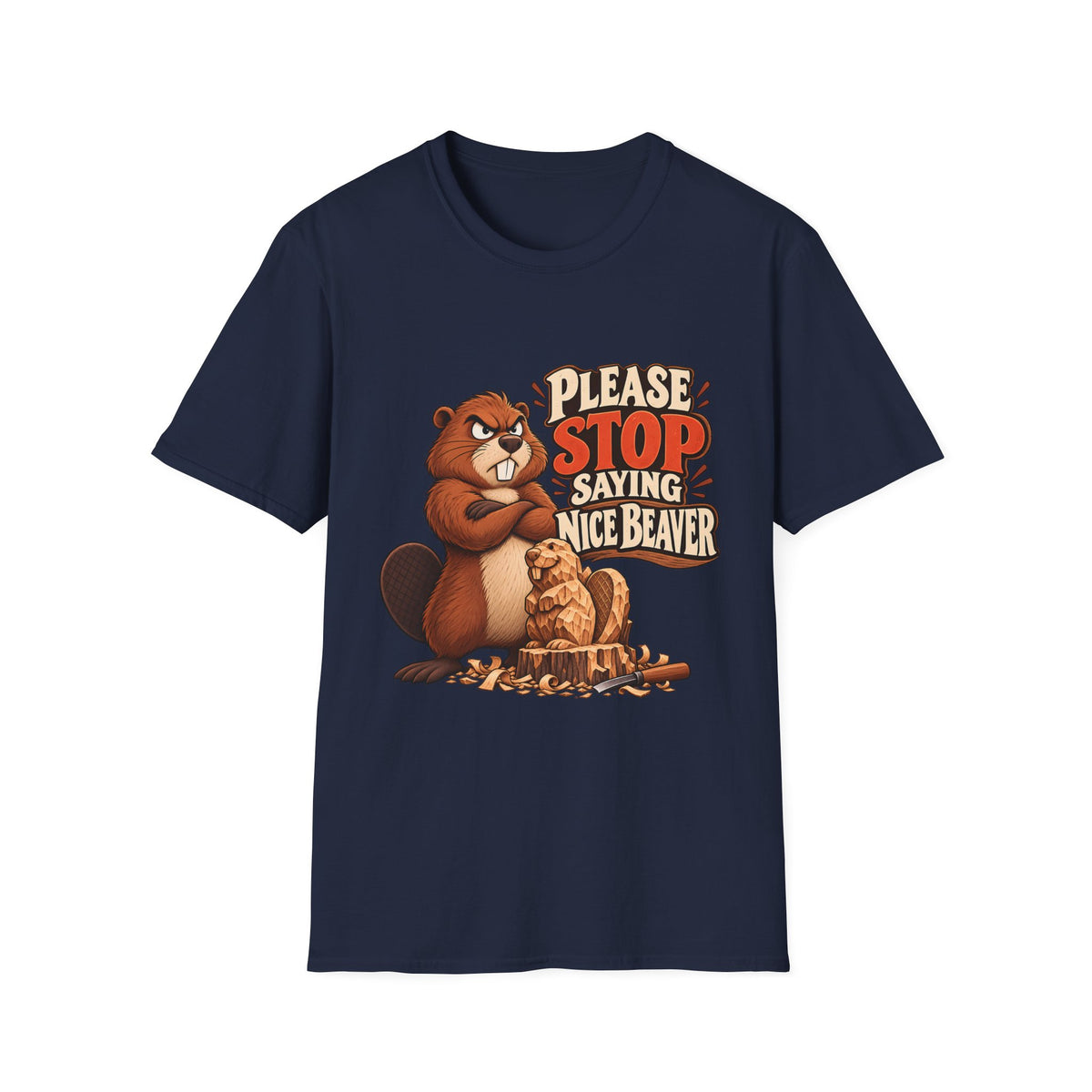 Please Stop Saying Nice Beaver | Funny Beaver Humour T-Shirt