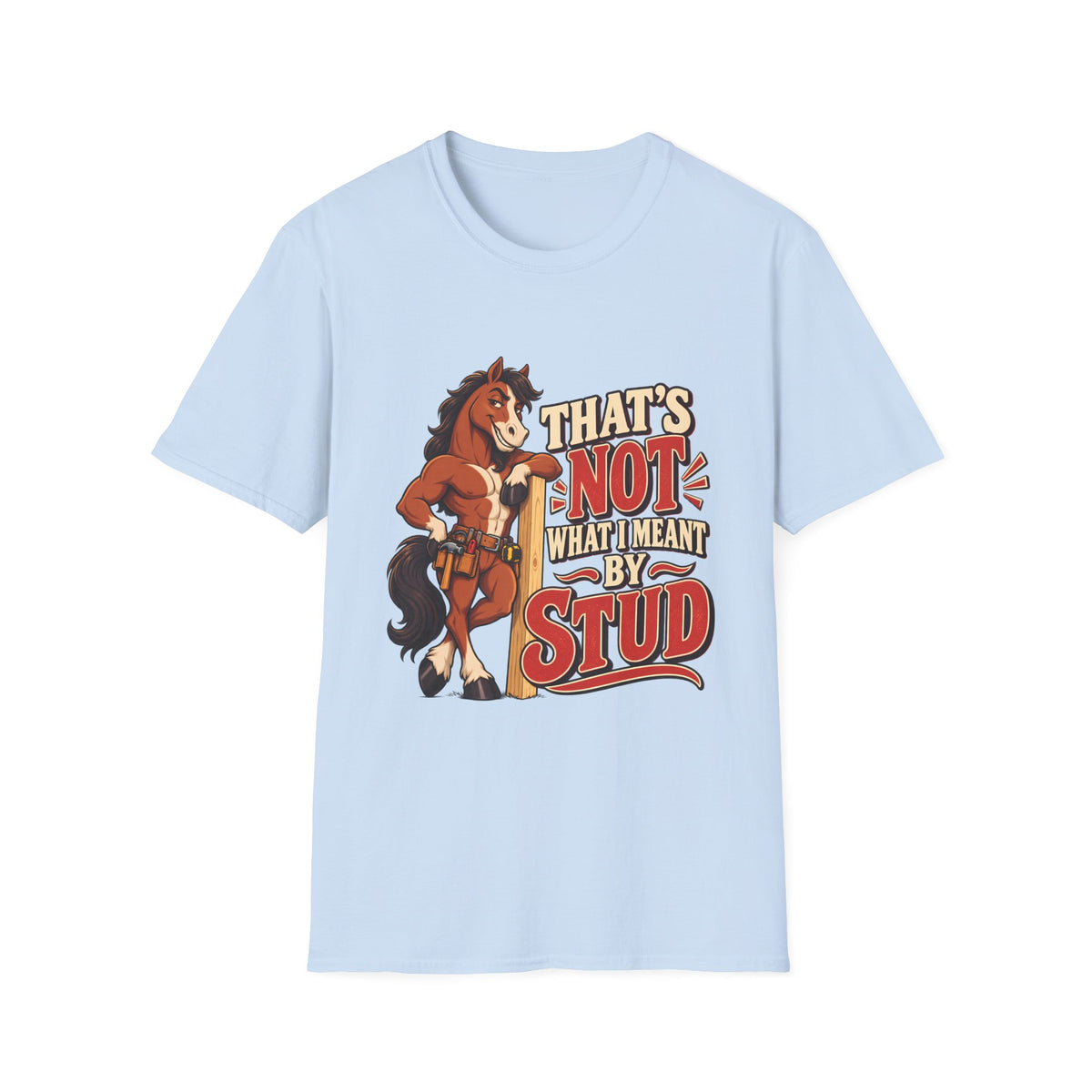The Wrong Kind of Stud | Funny Horse Graphic T-Shirt