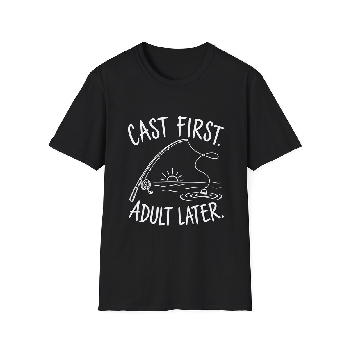 Fishing Gift | Cast First, Adult Later | Graphic Tee