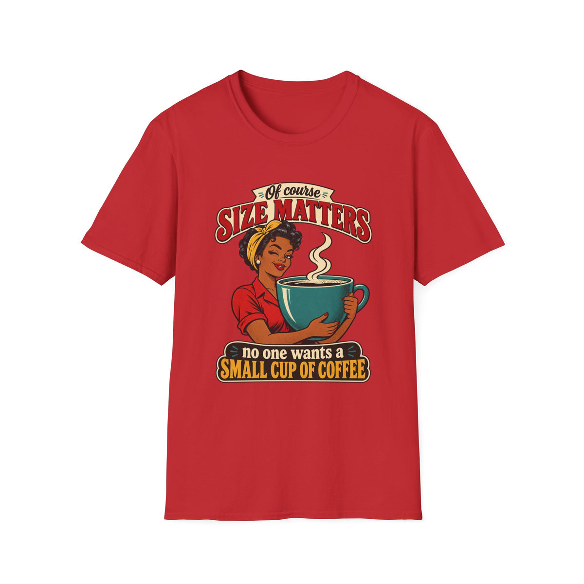 Size Matters | No One Wants a Small Cup of Coffee | Tee