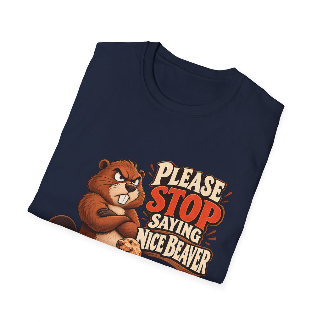 Please Stop Saying Nice Beaver | Funny Beaver Humour T-Shirt