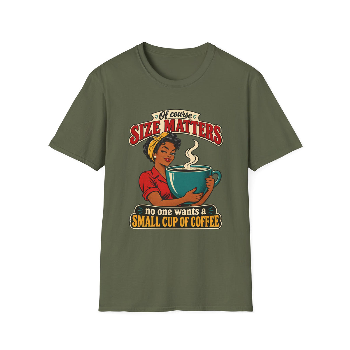 Size Matters | No One Wants a Small Cup of Coffee | Tee