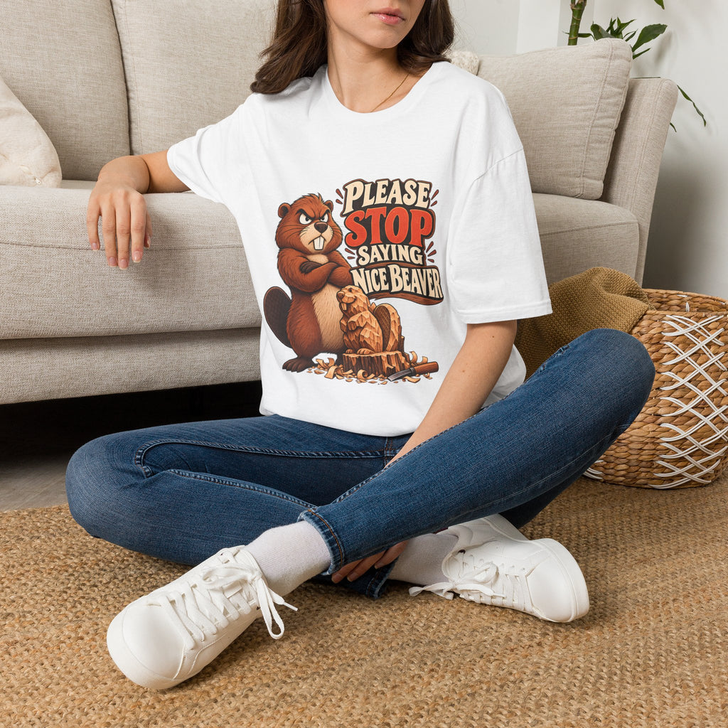 Please Stop Saying Nice Beaver | Funny Beaver Humour T-Shirt