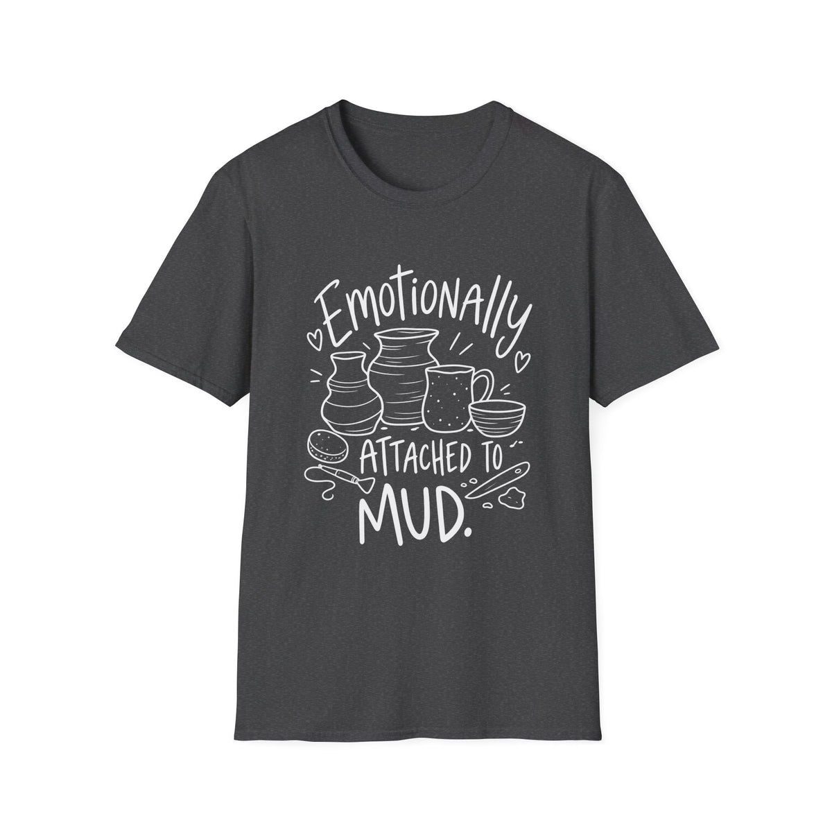 Pottery Lover Gift | Emotionally Attached to Mud | Graphic Tee
