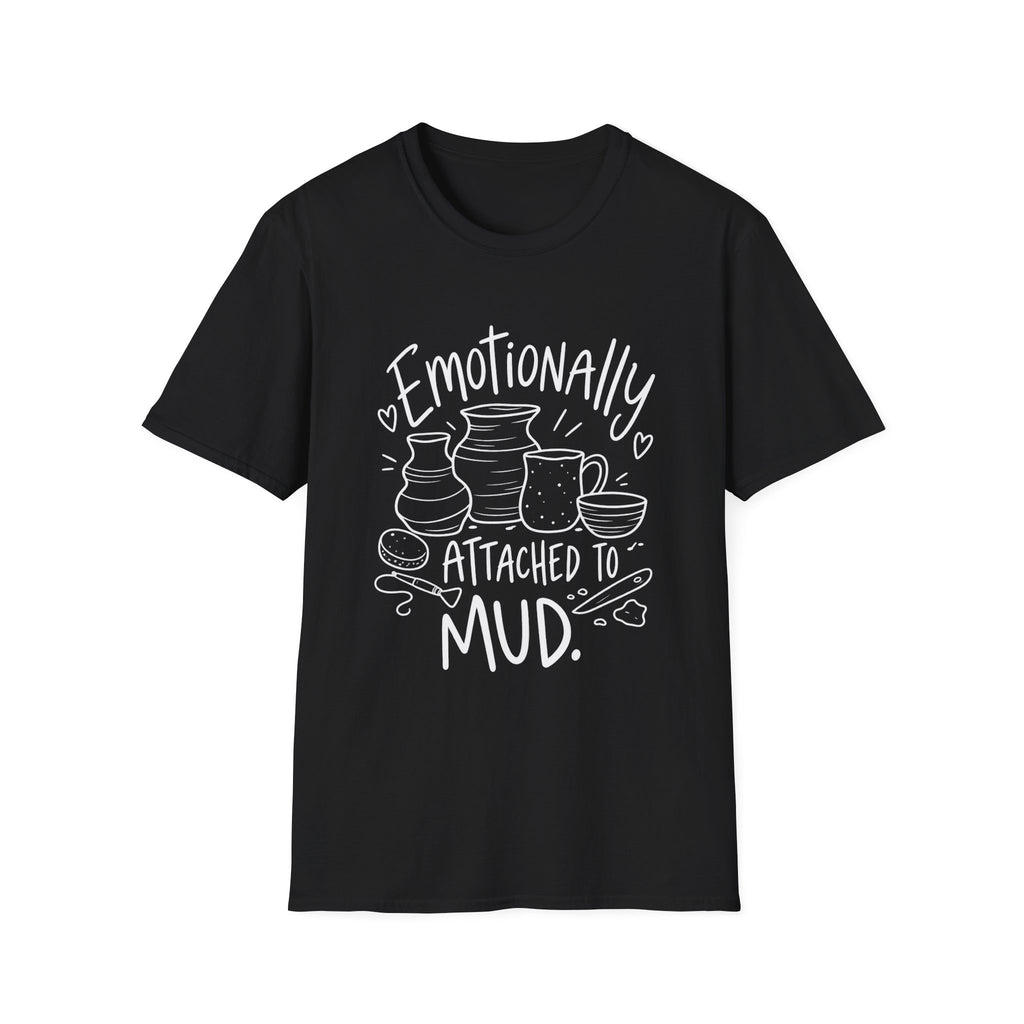 Pottery Lover Gift | Emotionally Attached to Mud | Graphic Tee
