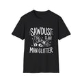 Woodworker Gift | Carpenters & DIYer Gift | Sawdust Is Just Man Glitter | Graphic Tee