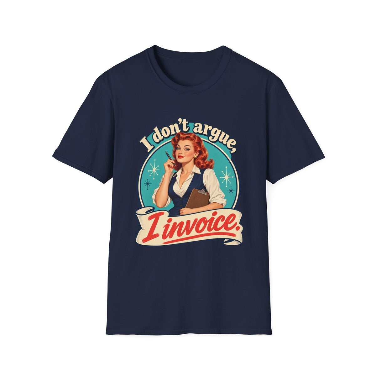 I Don't Argue I Invoice | Retro Vintage Office Humour Tee