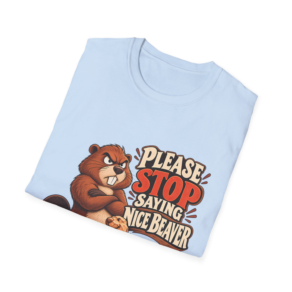 Please Stop Saying Nice Beaver | Funny Beaver Humour T-Shirt