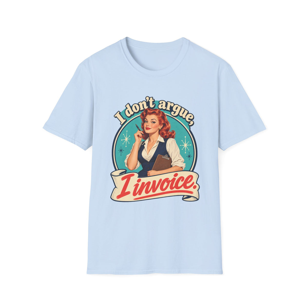 I Don't Argue I Invoice | Retro Vintage Office Humour Tee